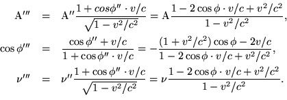 \begin{eqnarray*}{\rm A'''} & = & {\rm A''}\frac{1+cos\phi''\cdot v/c}{\sqrt{1-v......2/c^2}} = \nu\frac{1-2\cos\phi\cdot v/c+v^2/c^2}{1-v^2/c^2}. \\\end{eqnarray*}