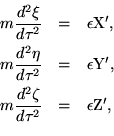 \begin{eqnarray*}m\frac{d^2\xi}{d\tau^2} & = & \epsilon{\rm X'}, \\m\frac{d^2\......m Y'}, \\m\frac{d^2\zeta}{d\tau^2} & = & \epsilon{\rm Z'}, \\\end{eqnarray*}