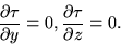 \begin{displaymath}\frac{\partial\tau}{\partial y}=0, \frac{\partial\tau}{\partial z}=0.\end{displaymath}