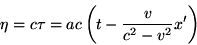 \begin{displaymath}\eta=c\tau=ac\left(t-\frac{v}{c^2-v^2}x'\right)\end{displaymath}