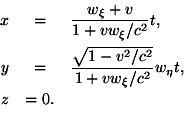\begin{eqnarray*}x & = & \frac{w_\xi+v}{1+vw_\xi/c^2}t, \\y & = & \frac{\sqrt{1-v^2/c^2}}{1+vw_\xi/c^2}w_\eta t, \\z & = 0. \\\end{eqnarray*}