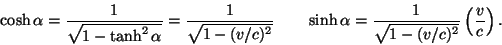 \begin{displaymath}\cosh\alpha={1\over\sqrt{1-\tanh^2\alpha}}={1\over\sqrt{1-(v/......uad\sinh\alpha={1\over\sqrt{1-(v/c)^2}}\left({v\over c}\right).\end{displaymath}