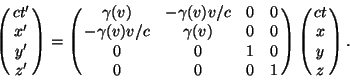 \begin{displaymath}\left(\matrix{ct^\prime\cr x^\prime\cr y^\prime \cr z^\prime}......0\cr0&0&0&1}\right)\left(\matrix{ct\cr x\cr y \cr z}\right).\end{displaymath}