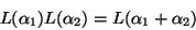 \begin{displaymath}L(\alpha_1)L(\alpha_2)=L(\alpha_1+\alpha_2)\end{displaymath}