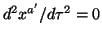 $d^2x^{{a^\prime}}/d\tau^2=0$