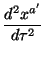 $\displaystyle {d^2x^{{a^\prime}}\over d\tau^2}$