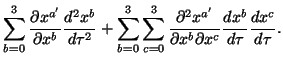 $\displaystyle \sum^3_{b=0}{\partial x^{{a^\prime}}\over\partial x^b}{d^2x^b\ov......x^{{a^\prime}}\over\partial x^b\partial x^c}{dx^b\over d\tau}{dx^c\over d\tau}.$