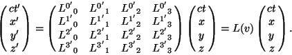 \begin{displaymath}\left(\matrix{ct^\prime\cr x^\prime\cr y^\prime\cr z^\prime}\......r y\cr z}\right)=L(v)\left(\matrix{ ct\cr x\cr y\cr z}\right).\end{displaymath}