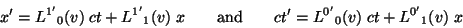 \begin{displaymath}x^\prime = {L^{1^\prime}}_0(v)\;ct+{L^{1^\prime}}_1(v)\;x \qq......quadct^\prime= {L^{0^\prime}}_0(v)\; ct+{L^{0^\prime}}_1(v)\;x\end{displaymath}