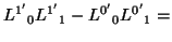 $\displaystyle {L^{1^\prime}}_0 {L^{1^\prime}}_1 - {L^{0^\prime}}_0 {L^{0^\prime}}_1=$