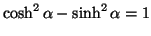 $\cosh^2\alpha - \sinh^2\alpha=1$