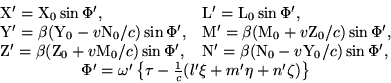 \begin{displaymath}\begin{array}{ll}{\rm X'} = {\rm X}_0\sin\Phi', & {\rm L'} =......\tau-\frac{1}{c}(l'\xi+m'\eta+n'\zeta)\right\}} \\\end{array}\end{displaymath}