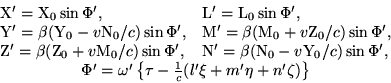 \begin {displaymath} \begin {tableau} {ll} {\rm X '} = {\rm X} _0\sin\Phi ', * {\rm L '} =... ...\tau-\frac {1} {c} (l '\xi+m '\eta+n '\zeta) \right \}} \\ \end {rangent} \end {displaymath}