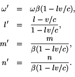 \begin{eqnarray*}\omega' & = & \omega\beta(1-lv/c), \\l' & = & \frac{l-v/c}{1 ......rac{m}{\beta(1-lv/c)}, \\n' & = & \frac{n}{\beta(1-lv/c)}. \\\end{eqnarray*}