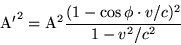\begin {displaymath} {\rm un '} ^2 = {\rm un } ^2\frac {(1-\cos\phi\cdot v/c) ^2} {1-v^2/c^2} \end {displaymath}