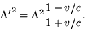 \begin {displaymath} {\rm un '} ^2 = {\rm un } ^2\frac {1-v/c} {1+v/c}. \end {displaymath}