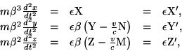 \begin{displaymath}\begin{array}{lllll}m\beta^3\frac{d^2x}{dt^2} & = & \epsilon......rac{v}{c}{\rm M}\right) & = & \epsilon{\rm Z}', \\\end{array}\end{displaymath}