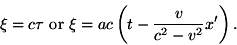 \begin {displaymath} \xi=c\tau\ {\rm ou} \ \xi=ac\left (t-\frac {v} {c^2-v^2} x '\right). \end {displaymath}