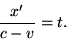 \begin {displaymath} \frac {x '} {c-v} =t. \end {displaymath}