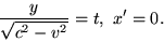 \begin {displaymath} \frac {y} {\sqrt {c^2-v^2}} =t, \ x ' =0. \end {displaymath}