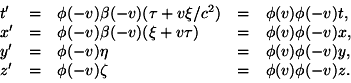 \begin {displaymath} \begin {tableau} {lllll} t ' * = *\phi (-v) \beta (-v) (\tau+v\xi/c^2...... Z ' * = *\phi (-v) \zeta * = *\phi (v) \phi (-v) z. \\ \end {rangent} \end {displaymath}