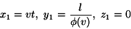 \begin {displaymath} x_1=vt, \ y_1 =\frac {l} {\phi (v)}, \ z_1=0 \end {displaymath}