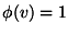 $\phi (v)-=1$