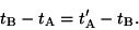 \begin {displaymath} t _ {\rm B}-t _ {\rm un } =t ' _ {\rm un }-t _ {\rm B}. \end {displaymath}