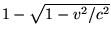 $1-\sqrt {1-v^2/c^2} $