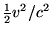 $\frac {1} {2} v^2/c^2$