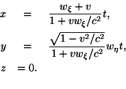 \begin {eqnarray *} x * = *\frac {w_\xi+v} {1+vw_\xi/c^2} t, \\ y * = *\frac {\sqrt {1-v^2/c^2}} {1+vw_\xi/c^2} w_\eta t, \\ z *  0. \\ \end {eqnarray *}