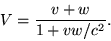 \begin{displaymath}V = \frac{v+w}{1+vw/c^2}.\end{displaymath}