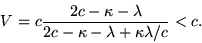 \begin{displaymath}V = c\frac{2c-\kappa-\lambda}{2c-\kappa-\lambda+\kappa\lambda/c}<c.\end{displaymath}