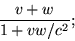 \begin{displaymath}\frac{v+w}{1+vw/c^2};\end{displaymath}