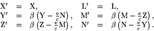 \begin{displaymath}\begin{array}{cclccl}{\rm X'} & = & {\rm X}, & {\rm L'} & = ......& \beta\left({\rm N}-\frac{v}{c}{\rm Y}\right). \\\end{array}\end{displaymath}