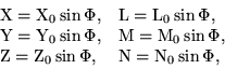 \begin {displaymath} \begin {tableau} {ll} {\rm X} = {\rm X} _0\sin\Phi, * {\rm L} = {\...... Rm Z} _0\sin\Phi, * {\rm N} = {\rm N} _0\sin\Phi, \\ \end {tableau} \end {displaymath}