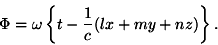 \begin{displaymath}\Phi=\omega\left\{t-\frac{1}{c}(lx+my+nz)\right\}.\end{displaymath}